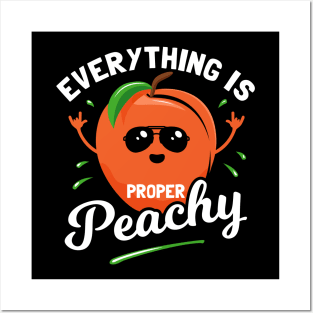 Everything Is Proper Peachy Posters and Art